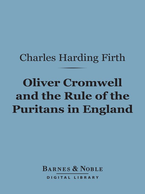 Title details for Oliver Cromwell and the Rule of the Puritans in England (Barnes & Noble Digital Library) by Charles Harding Firth - Available